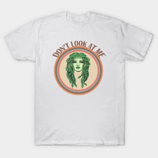 Don't Look At Me Medusa T-Shirt